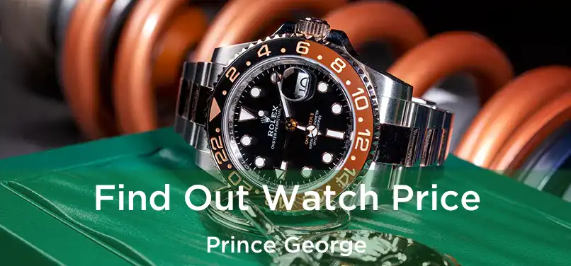  Find Out Watch Price Prince George