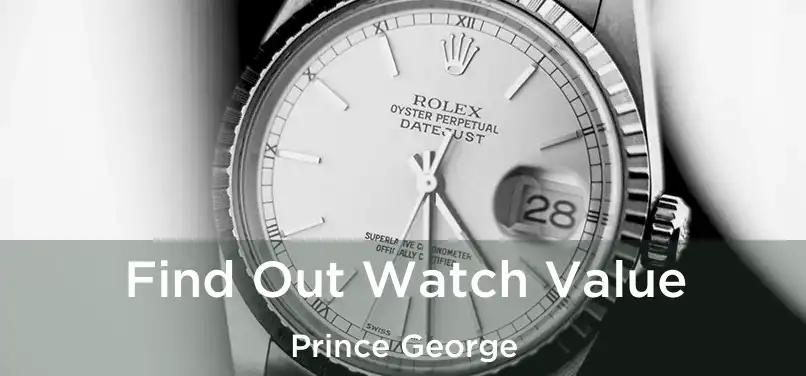 Find Out Watch Value Prince George