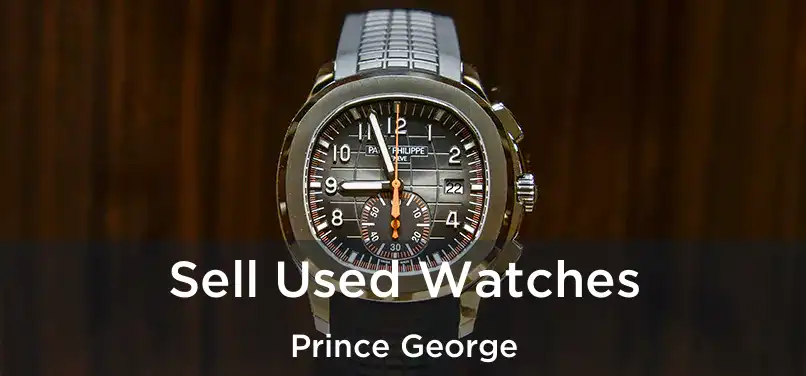  Sell Used Watches Prince George