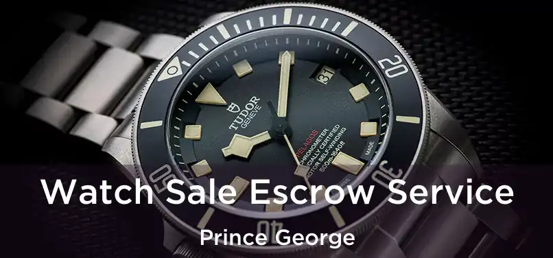 Watch Sale Escrow Service Prince George