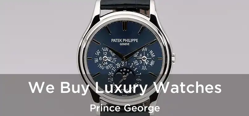  We Buy Luxury Watches Prince George